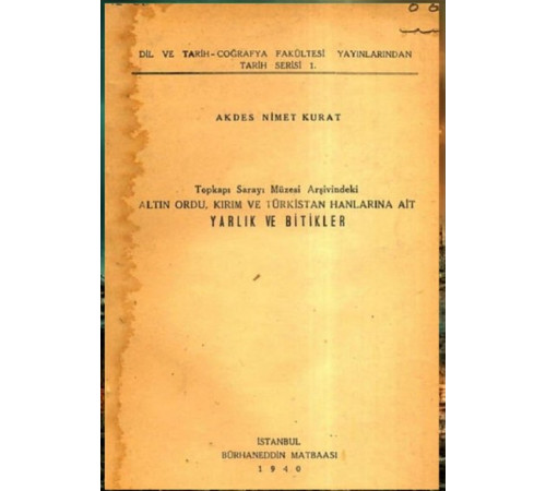 Akdes Nimet Kurat. Topkapı Sarayı Müzesi arşivindeki Altın Ordu, Kırım ve Türkistan hanlarına ait yarlık ve bitikler. 1940