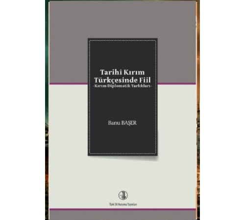 Başer Banu. Tarihî Kırım Türkçesinde fiil: Kırım diplomatik yarlıkları. 2023