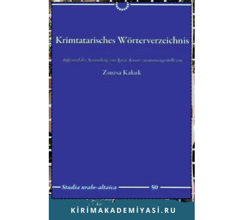 Zsuzsa Kakuk. Krimtatarisches Wörterverzeichnis. Aufgrund der Sammlung von Ignác Kunos zusammengestellt von. 2012