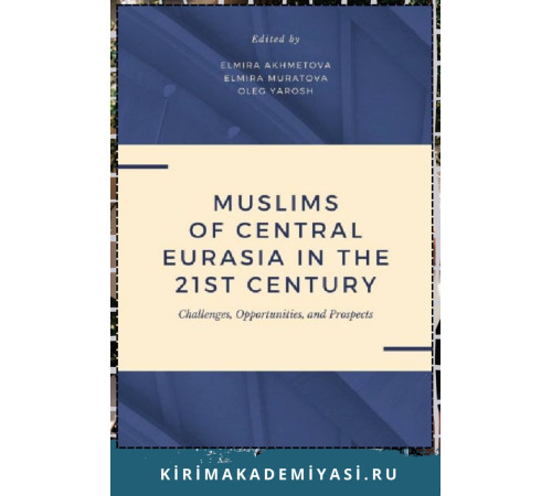 Muslims of Central Eurasia in the 21'st  Century: Challenges, Opportunities, and Prospects. 2024