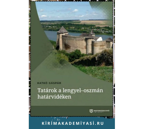 Katkó Gáspár. Tatárok a lengyel–oszmán határvidéken. 2021
