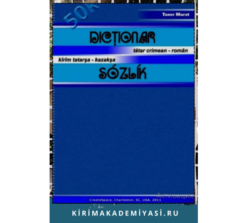 Taner Murat. Dicłionar Tătar Crimean – Român Kîrîm Tatarşa – Kazakşa Sózlík. 2011