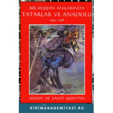 Simon De Saint Quentin. Bir Keşişin Anılarında Tatarlar ve Anadolu 1245 —1248. 2006